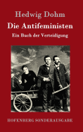 Die Antifeministen: Ein Buch der Verteidigung