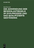 Die Anwendung Der Beweislastregeln Im Zivilprozess Und Das Qualifizierte Gestandnis