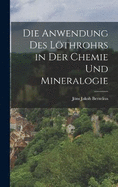 Die Anwendung des Lthrohrs in der Chemie und Mineralogie