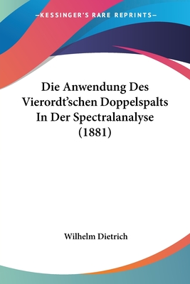 Die Anwendung Des Vierordt'schen Doppelspalts In Der Spectralanalyse (1881) - Dietrich, Wilhelm