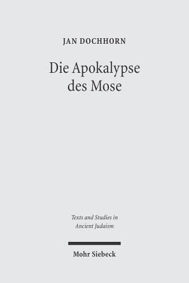 Die Apokalypse des Mose: Text, bersetzung, Kommentar - Dochhorn, Jan