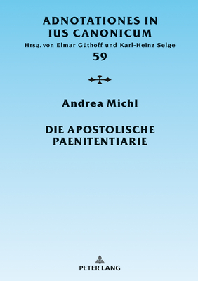 Die Apostolische Paenitentiarie - Selge, Karl-Heinz, and Ls Prof Ddr Elmar G?thoff, and Michl, Andrea