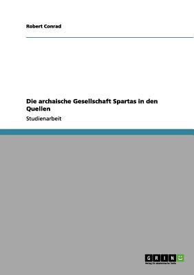 Die Archaische Gesellschaft Spartas in Den Quellen - Conrad, Robert