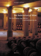 Die Architektur des Weines : Baukunst und Weinbau im Bordeaux und im Napa Valley = The architecture of wine : building art and wine growing in Bordeaux and the Napa Valley = L'architecture du vin : art de construire et viticulture dans le Bordelais et... - Meyhfer, Dirk, and Gollnek, Olaf