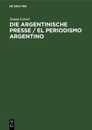 Die Argentinische Presse / El Periodismo Argentino: Ihr Einflu in Der Entwicklung Und Dem Fortschritt Des Landes