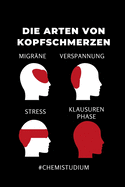 Die Arten Von Kopfschmerzen Migr?ne Verspannung Stress Klausurenphase: A5 Geschenkbuch TAGEBUCH f?r Chemie Fans - Geschenk fuer Studenten - zum Schulabschluss - Semesterstart - bestandene Pruefung - Chemiker