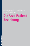 Die Arzt-Patient-Beziehung - Begenau, Jutta (Editor), and Schubert, Cornelius (Editor), and Vogd, Werner (Editor)