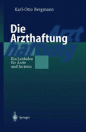 Die Arzthaftung: Ein Leitfaden fur Rzte und Juristen