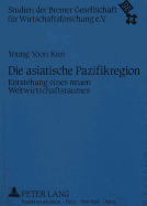 Die Asiatische Pazifikregion: Entstehung Eines Neuen Weltwirtschaftsraumes