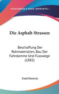 Die Asphalt-Strassen: Beschaffung Der Rohmaterialien, Bau Der Fahrdamme Und Fusswege (1882)