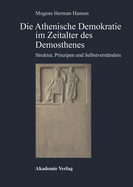 Die Athenische Demokratie Im Zeitalter DES Demosthenes Struktur, Prinzipien Und Selbstverstaendnis