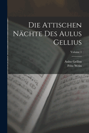 Die Attischen N?chte Des Aulus Gellius; Volume 1