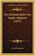 Die Attributenlehre Des Saadja Alfajjumi (1875)