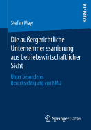 Die Au?ergerichtliche Unternehmenssanierung Aus Betriebswirtschaftlicher Sicht: Unter Besonderer Ber?cksichtigung Von Kmu