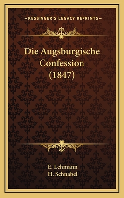 Die Augsburgische Confession (1847) - Lehmann, E, and Schnabel, H