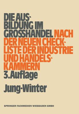 Die Ausbildung Im Gro?handel Nach Der Neuen Check-Liste Der Industrie- Und Handelskammern - Jung, Oberstudienrat Peter, and Winter, Studiendirektor Franz-Josef