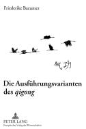 Die Ausfuehrungsvarianten Des Qigong: Ein Vergleich Chinesischer Atemtechniken Mit Atemtechniken Der Westlichen Physiotherapie