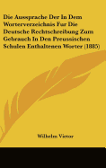 Die Aussprache Der In Dem Worterverzeichnis Fur Die Deutsche Rechtschreibung Zum Gebrauch In Den Preussischen Schulen Enthaltenen Worter (1885)