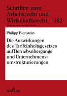 Die Auswirkungen Des Tarifeinheitsgesetzes Auf Betriebsuebergaenge Und Unternehmensumstrukturierungen