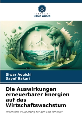 Die Auswirkungen erneuerbarer Energien auf das Wirtschaftswachstum - Aouichi, Siwar, and Bakari, Sayef