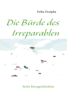 Die B?rde des Irreparablen