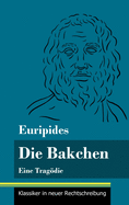 Die Bakchen: Eine Tragdie (Band 27, Klassiker in neuer Rechtschreibung)