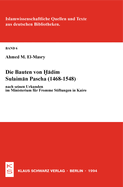 Die Bauten Von Hadim Sulaiman Pascha (1468-1548) Nach Seinen Urkunden Im Ministerium Fr Fromme Stiftungen in Kairo