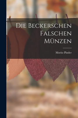 Die Beckerschen Falschen Mnzen - Pinder, Moritz