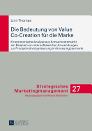 Die Bedeutung Von Value Co-Creation Fuer Die Marke: Eine Empirische Analyse Aus Konsumentensicht Am Beispiel Von Internetbasierten Anwendungen Zur Produktindividualisierung Im Konsumguetermarkt