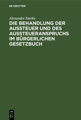 Die Behandlung der Aussteuer und des Aussteueranspruchs im b?rgerlichen Gesetzbuch - Starke, Alexander