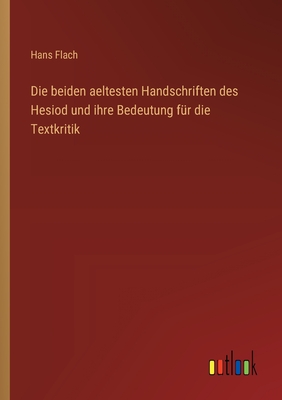 Die beiden aeltesten Handschriften des Hesiod und ihre Bedeutung fr die Textkritik - Flach, Hans