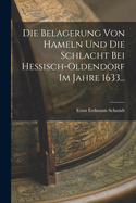 Die Belagerung Von Hameln Und Die Schlacht Bei Hessisch-Oldendorf Im Jahre 1633 (1880)