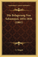 Die Belagerung Von Sebastopol, 1854-1856 (1861)