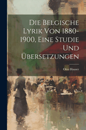 Die Belgische Lyrik Von 1880-1900, Eine Studie Und Ubersetzungen