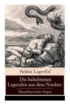 Die Beliebtesten Legenden Aus Dem Norden: Skandinavische Sagen: Die Sage Von Westgtland + Reors Geschichte + Die Legende Vom Vogelnest + Die Alte Agneta + Der Fischerring + Die Legende Von Der Christrose + Die Legende Des Luziatags Und Viel Mehr - Lagerlof, Selma, and Franzos, Marie