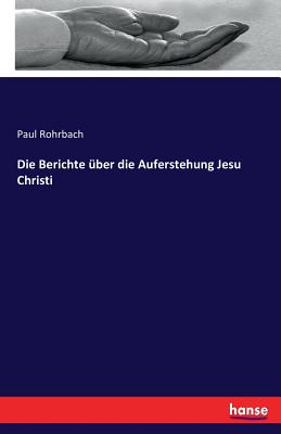 Die Berichte Uber Die Auferstehung Jesu Christi - Rohrbach, Paul