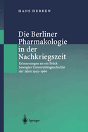 Die Berliner Pharmakologie in Der Nachkriegszeit: Erinnerungen an Ein Stuck Bewegter Universitatsgeschichte Der Jahre 1945-1960