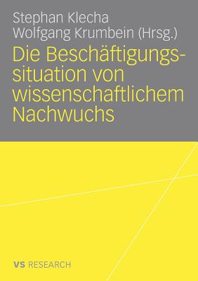 Die Beschaftigungssituation Von Wissenschaftlichem Nachwuchs - Klecha, Stephan (Editor), and Krumbein, Wolfgang (Editor)