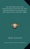 Die Bestrebungen Der Sprachgesellschaften Des XVII Jahrhunderts Fur Reinigung Der Deutschen Sprache (1888)