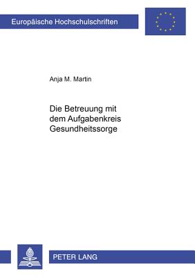 Die Betreuung Mit Dem Aufgabenkreis Gesundheitssorge - Martin, Anja