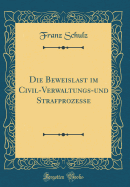 Die Beweislast Im Civil-Verwaltungs-Und Strafprozesse (Classic Reprint)