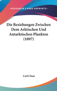 Die Beziehungen Zwischen Dem Arktischen Und Antarktischen Plankton (1897)