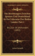 Die Beziehungen Zwischen Spanien Und Deutschland in Der Litteratur Der Beiden Lander, Part 1: Bis Zum 18 Jahrhundert (1892)