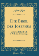 Die Bibel Des Josephus: Untersucht Fr Buch V-VII Der Archologie (Classic Reprint)