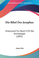 Die Bibel Des Josephus: Untersucht Fur Buch V-VII Der Archaologie (1895)
