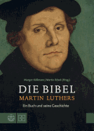 Die Bibel Martin Luthers: Ein Buch Und Seine Geschichte