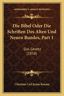 Die Bibel Oder Die Schriften Des Alten Und Neuen Bundes, Part 1: Das Gesetz (1858)