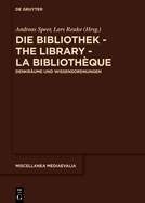 Die Bibliothek - The Library - La Biblioth?que: Denkr?ume Und Wissensordnungen