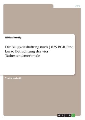 Die Billigkeitshaftung Nach  829 Bgb. Eine Kurze Betrachtung Der Vier Tatbestandsmerkmale - Hurtig, Niklas