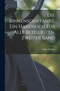 Die Binnenschiffahrt. Ein Handbuch fr alle Beteiligten, Zweiter Band